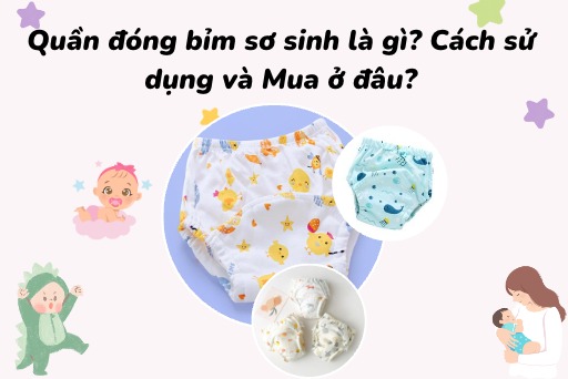 Quần bỉm cho trẻ sơ sinh là gì? Quần bỉm cho trẻ sơ sinh là gì?